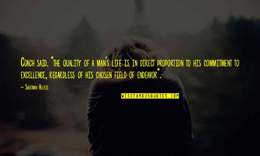 Graduation Then And Now Quotes By Sherman Alexie: Coach said. "the quality of a man's life Graduation Then And Now Quotes By Sherman Alexie: Coach said. "the quality of a man's life
