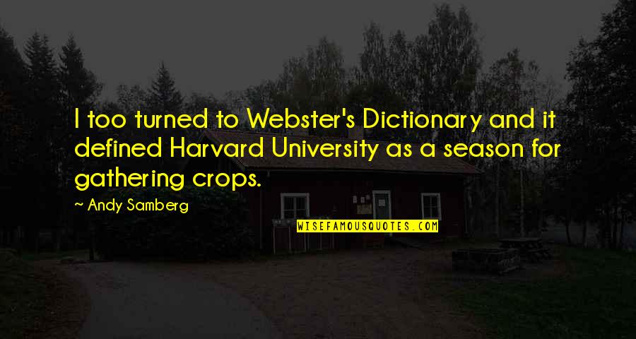 Graduation University Quotes By Andy Samberg: I too turned to Webster's Dictionary and it