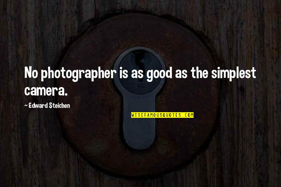 Graduation University Quotes By Edward Steichen: No photographer is as good as the simplest