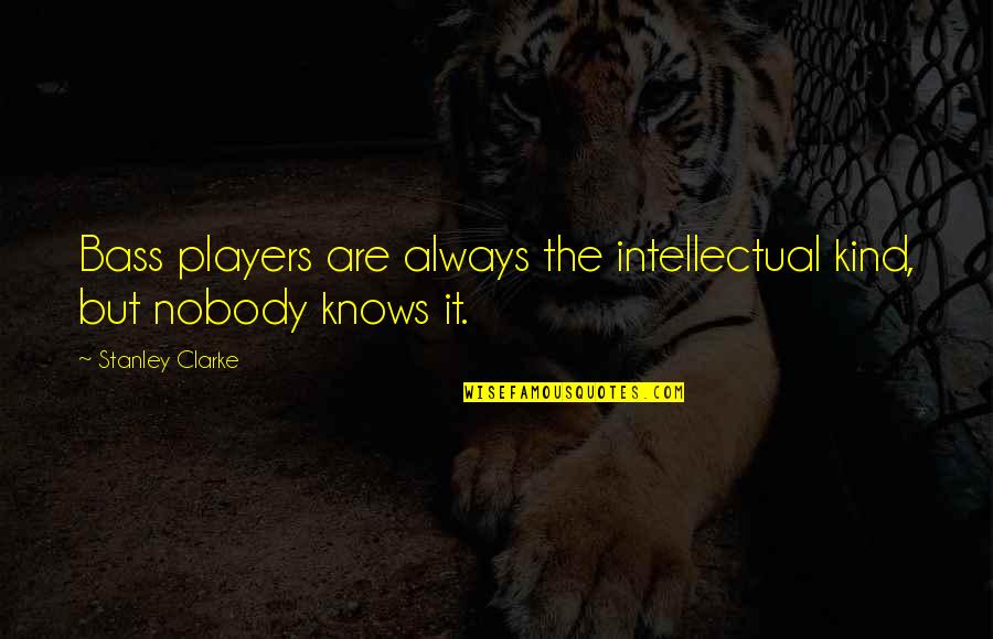 Graduation University Quotes By Stanley Clarke: Bass players are always the intellectual kind, but