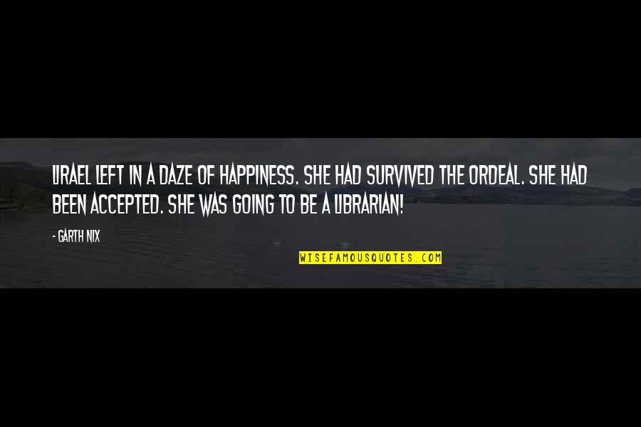 Graduations Quotes By Garth Nix: Lirael left in a daze of happiness. She Graduations Quotes By Garth Nix: Lirael left in a daze of happiness. She