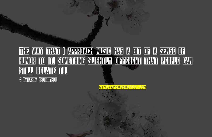 Graduations Quotes By Natasha Bedingfield: The way that I approach music has a Graduations Quotes By Natasha Bedingfield: The way that I approach music has a