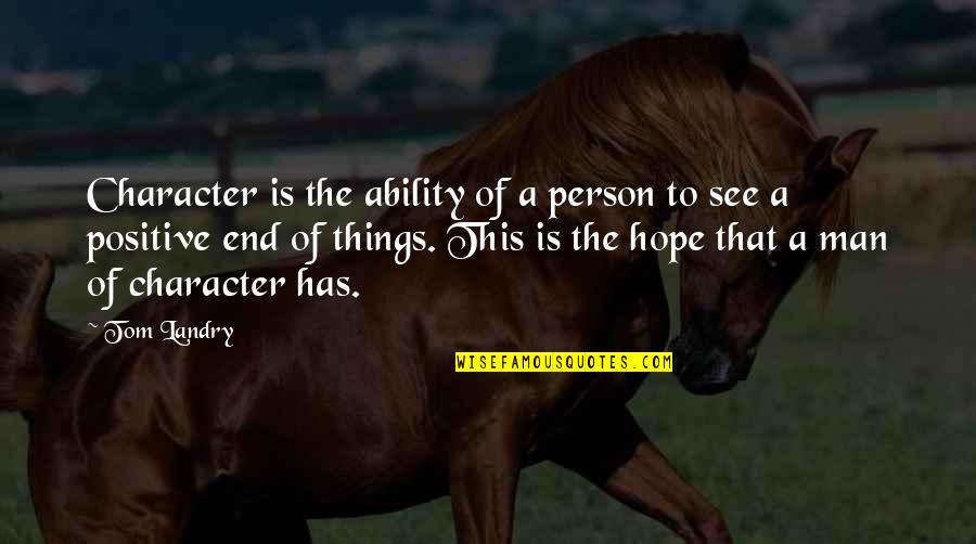 Graduatorie Terza Quotes By Tom Landry: Character is the ability of a person to Graduatorie Terza Quotes By Tom Landry: Character is the ability of a person to