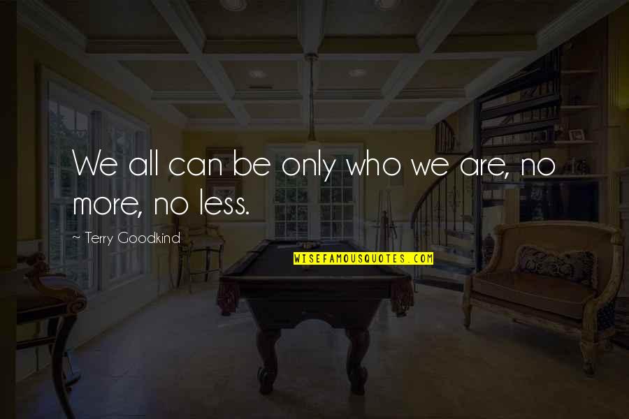 Gradwell Boise Quotes By Terry Goodkind: We all can be only who we are, Gradwell Boise Quotes By Terry Goodkind: We all can be only who we are,