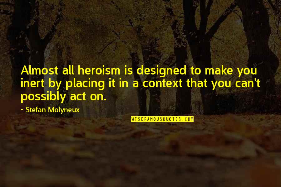 Gradwell Sears Quotes By Stefan Molyneux: Almost all heroism is designed to make you