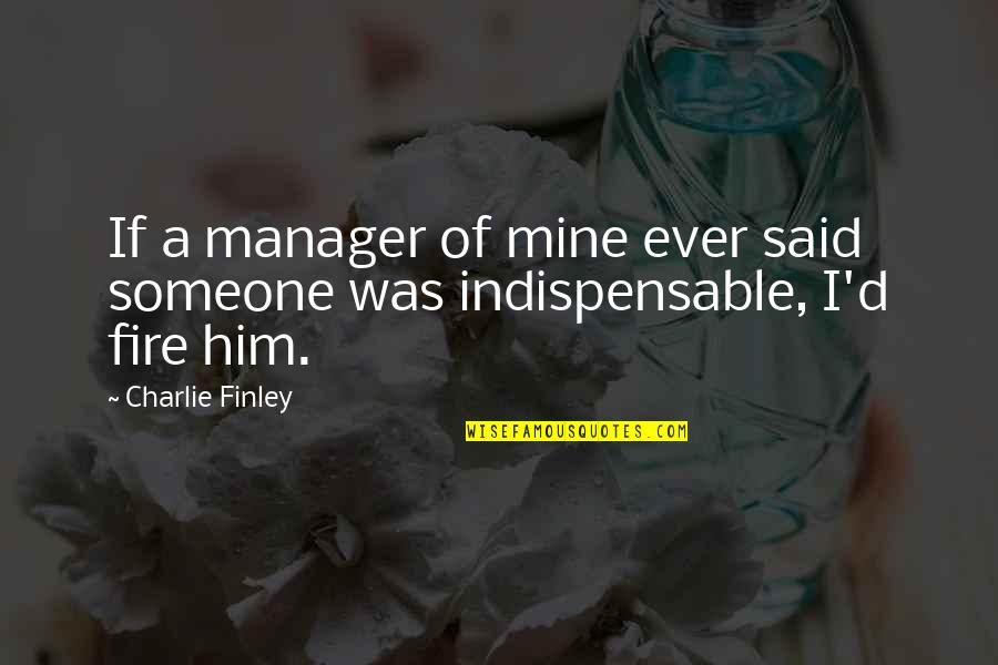 Gradwohl School Quotes By Charlie Finley: If a manager of mine ever said someone