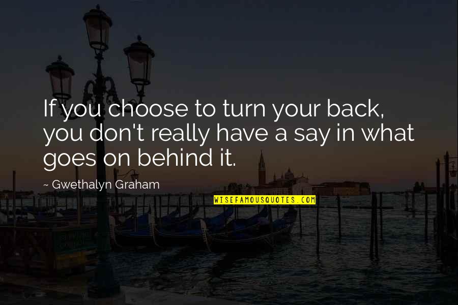 Grady Judd Funny Quotes By Gwethalyn Graham: If you choose to turn your back, you Grady Judd Funny Quotes By Gwethalyn Graham: If you choose to turn your back, you