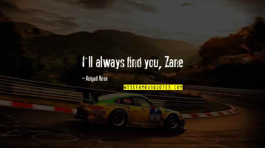 Grady Quotes By Abigail Roux: I'll always find you, Zane