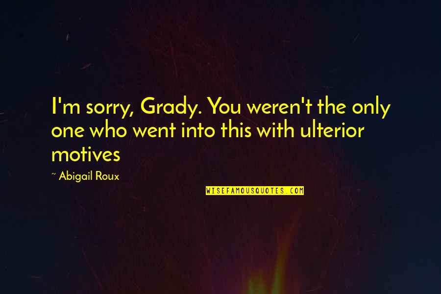 Grady Quotes By Abigail Roux: I'm sorry, Grady. You weren't the only one