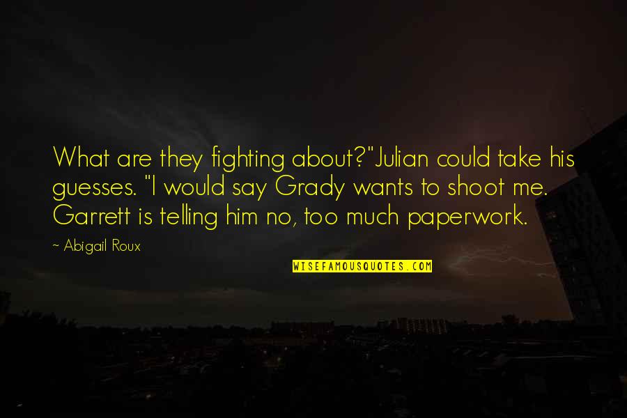 Grady Quotes By Abigail Roux: What are they fighting about?"Julian could take his