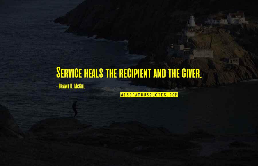 Grady Sizemore Quotes By Bryant H. McGill: Service heals the recipient and the giver. Grady Sizemore Quotes By Bryant H. McGill: Service heals the recipient and the giver.