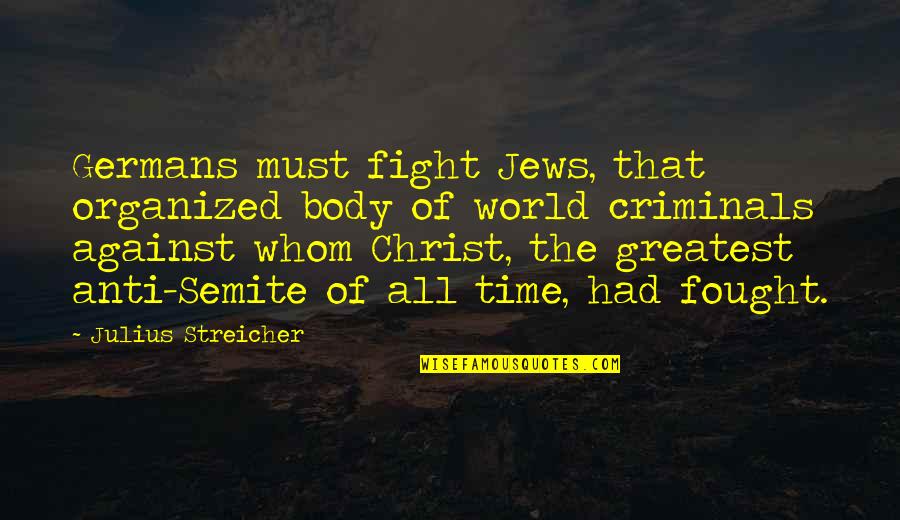 Grady Sizemore Quotes By Julius Streicher: Germans must fight Jews, that organized body of Grady Sizemore Quotes By Julius Streicher: Germans must fight Jews, that organized body of