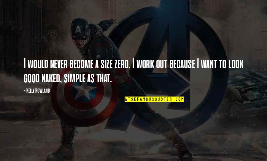 Grady Sizemore Quotes By Kelly Rowland: I would never become a size zero. I Grady Sizemore Quotes By Kelly Rowland: I would never become a size zero. I