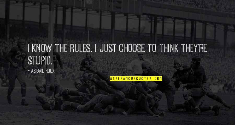 Grady's Quotes By Abigail Roux: I know the rules. I just choose to Grady's Quotes By Abigail Roux: I know the rules. I just choose to