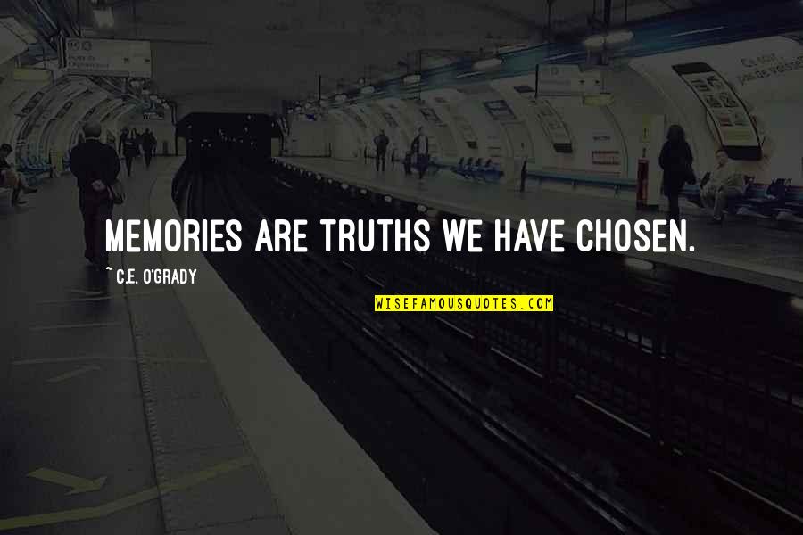 Grady's Quotes By C.E. O'Grady: Memories are truths we have chosen. Grady's Quotes By C.E. O'Grady: Memories are truths we have chosen.