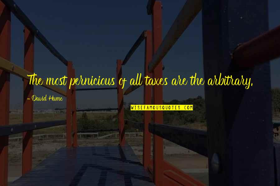 Graecus Etymology Quotes By David Hume: The most pernicious of all taxes are the Graecus Etymology Quotes By David Hume: The most pernicious of all taxes are the