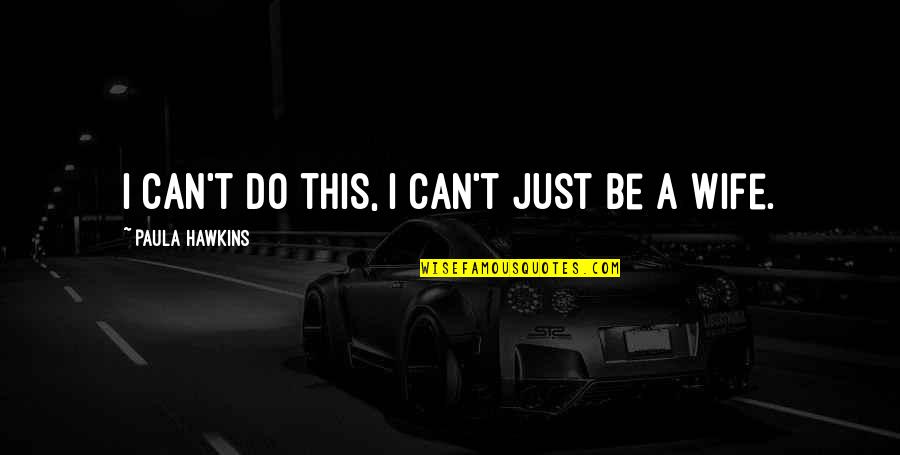 Graecus Latin Quotes By Paula Hawkins: I can't do this, I can't just be