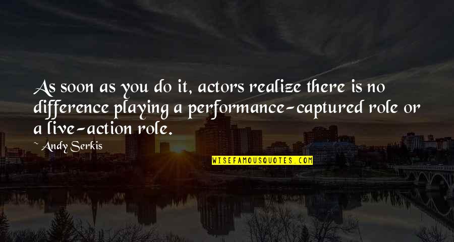 Graedon Greenleaf Quotes By Andy Serkis: As soon as you do it, actors realize Graedon Greenleaf Quotes By Andy Serkis: As soon as you do it, actors realize