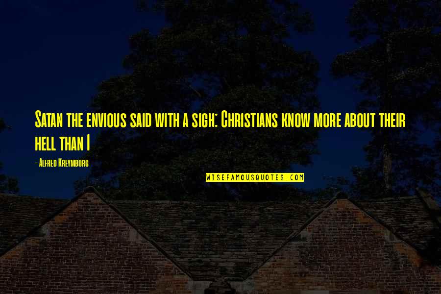 Graedon Newspaper Quotes By Alfred Kreymborg: Satan the envious said with a sigh: Christians