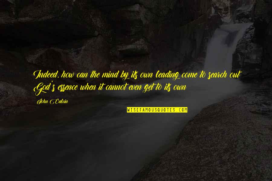 Graef Boat Quotes By John Calvin: Indeed, how can the mind by its own Graef Boat Quotes By John Calvin: Indeed, how can the mind by its own