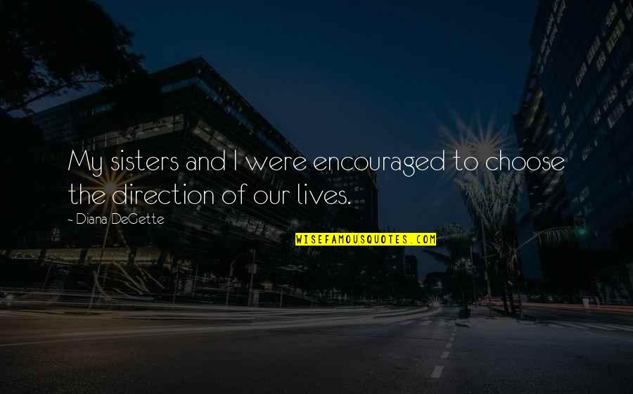 Graef Milwaukee Quotes By Diana DeGette: My sisters and I were encouraged to choose