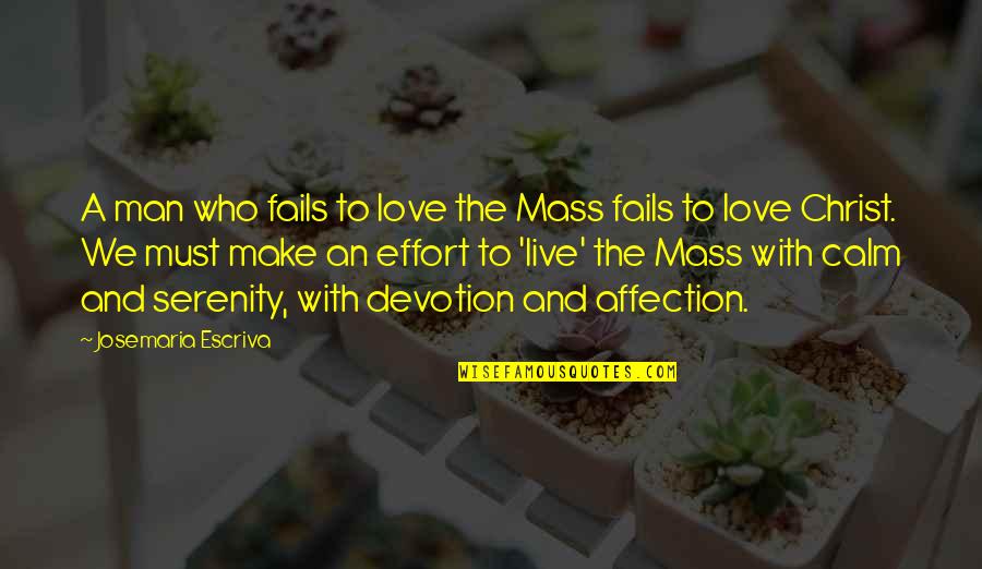 Graeme And Joie Corresponding Quotes By Josemaria Escriva: A man who fails to love the Mass