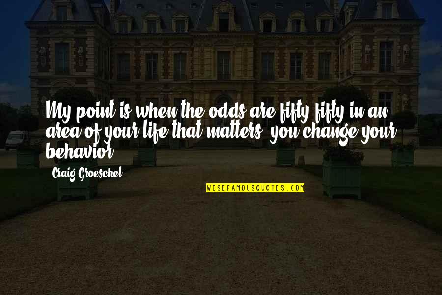 Graeme Clark Quotes By Craig Groeschel: My point is when the odds are fifty-fifty