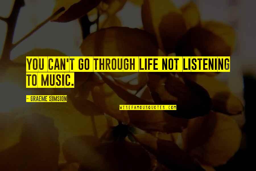 Graeme Quotes By Graeme Simsion: You can't go through life not listening to Graeme Quotes By Graeme Simsion: You can't go through life not listening to