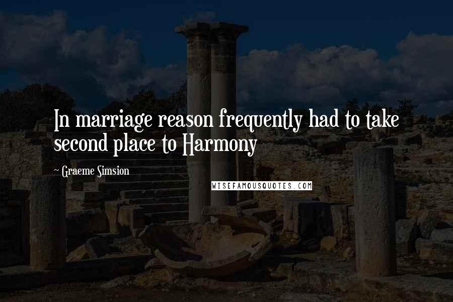 Graeme Simsion quotes: In marriage reason frequently had to take second place to Harmony