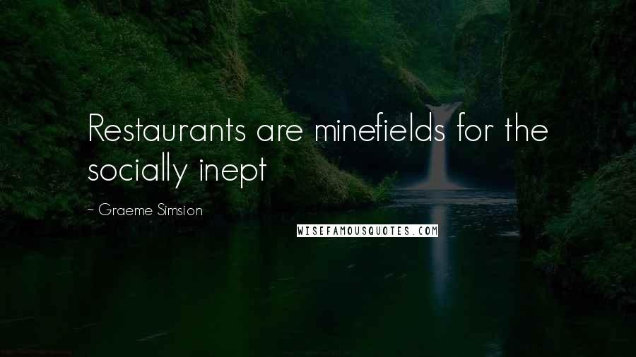 Graeme Simsion quotes: Restaurants are minefields for the socially inept