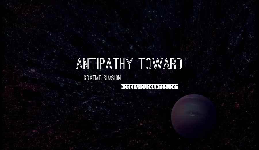 Graeme Simsion quotes: antipathy toward