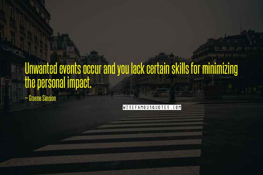 Graeme Simsion quotes: Unwanted events occur and you lack certain skills for minimizing the personal impact.