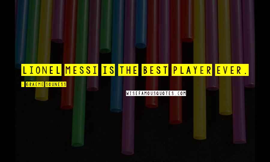 Graeme Souness quotes: Lionel Messi is the Best Player Ever.