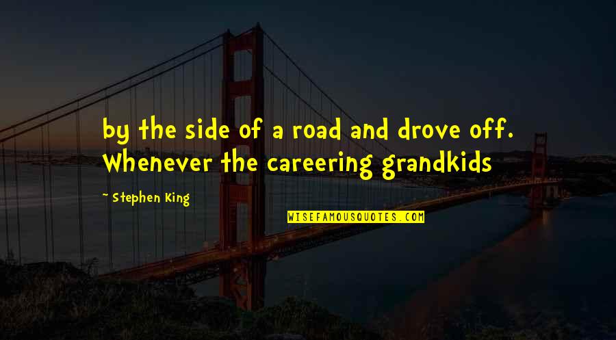 Graenichen Quotes By Stephen King: by the side of a road and drove