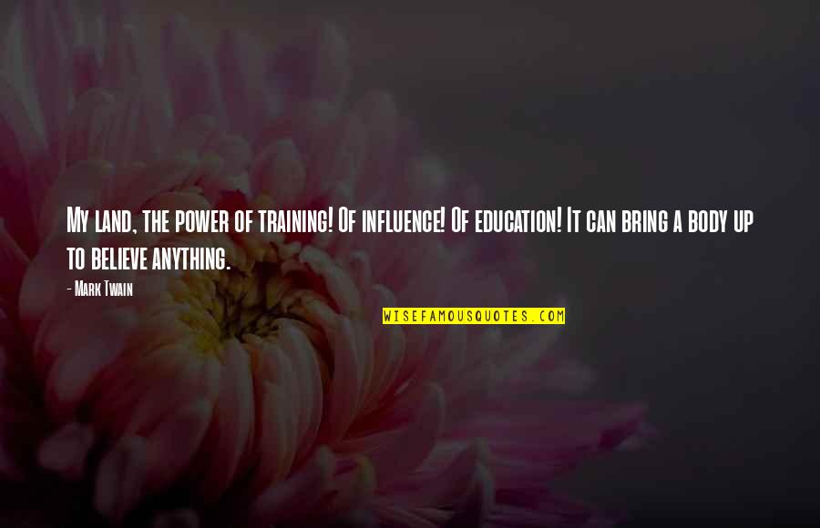 Graessles Sales Quotes By Mark Twain: My land, the power of training! Of influence! Graessles Sales Quotes By Mark Twain: My land, the power of training! Of influence!