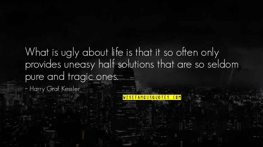 Graf Quotes By Harry Graf Kessler: What is ugly about life is that it