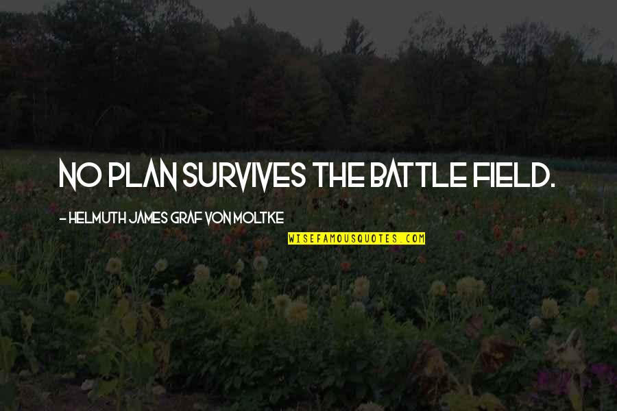 Graf Quotes By Helmuth James Graf Von Moltke: No plan survives the battle field.