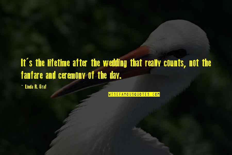 Graf Quotes By Linda R. Graf: It's the lifetime after the wedding that really
