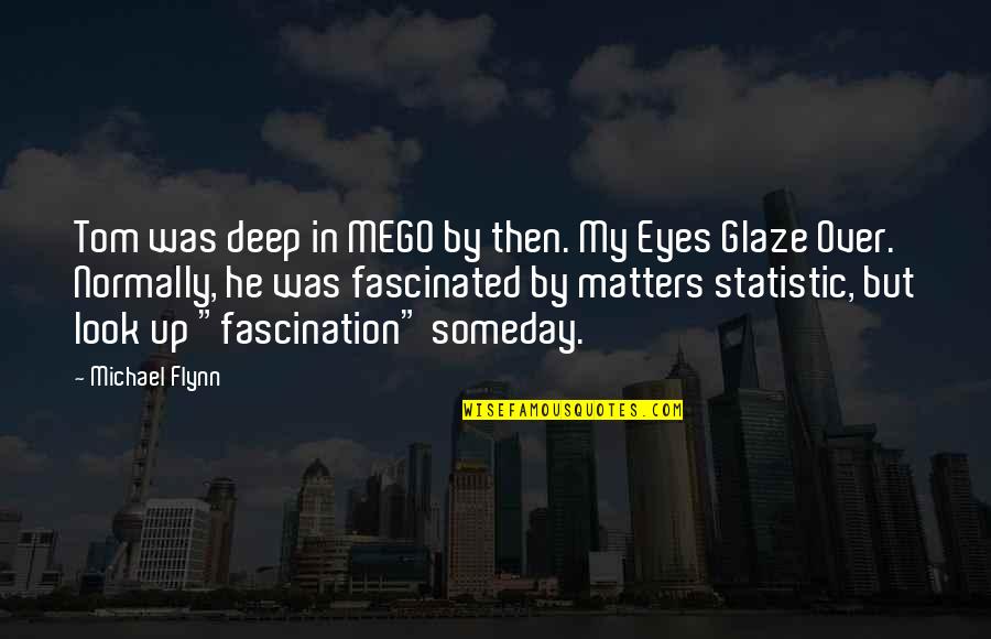 Grafelman Farms Quotes By Michael Flynn: Tom was deep in MEGO by then. My Grafelman Farms Quotes By Michael Flynn: Tom was deep in MEGO by then. My