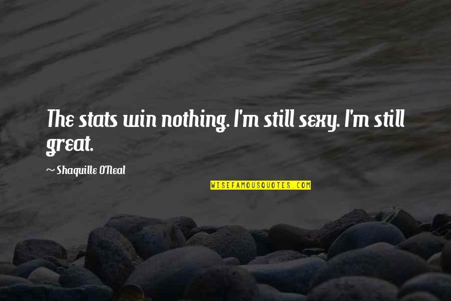 Graff Diamonds Quotes By Shaquille O'Neal: The stats win nothing. I'm still sexy. I'm Graff Diamonds Quotes By Shaquille O'Neal: The stats win nothing. I'm still sexy. I'm