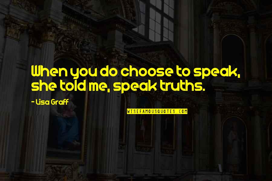 Graff Quotes By Lisa Graff: When you do choose to speak, she told