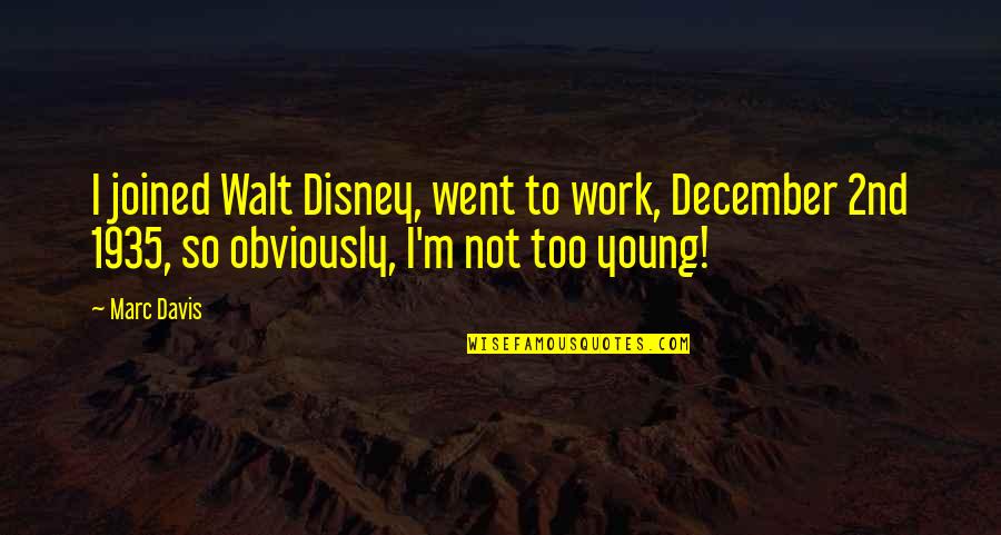 Graff Quotes By Marc Davis: I joined Walt Disney, went to work, December Graff Quotes By Marc Davis: I joined Walt Disney, went to work, December