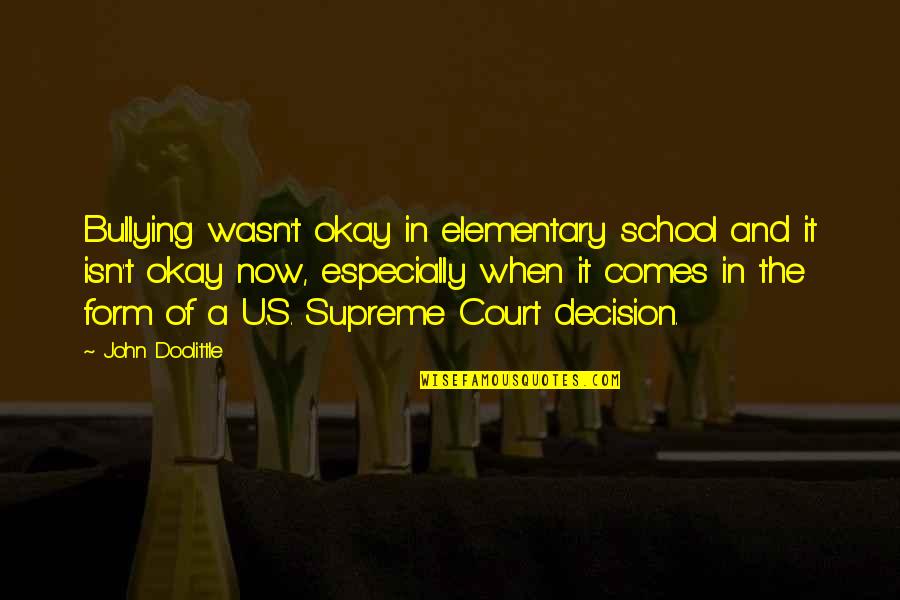 Graffe Napoletane Quotes By John Doolittle: Bullying wasn't okay in elementary school and it