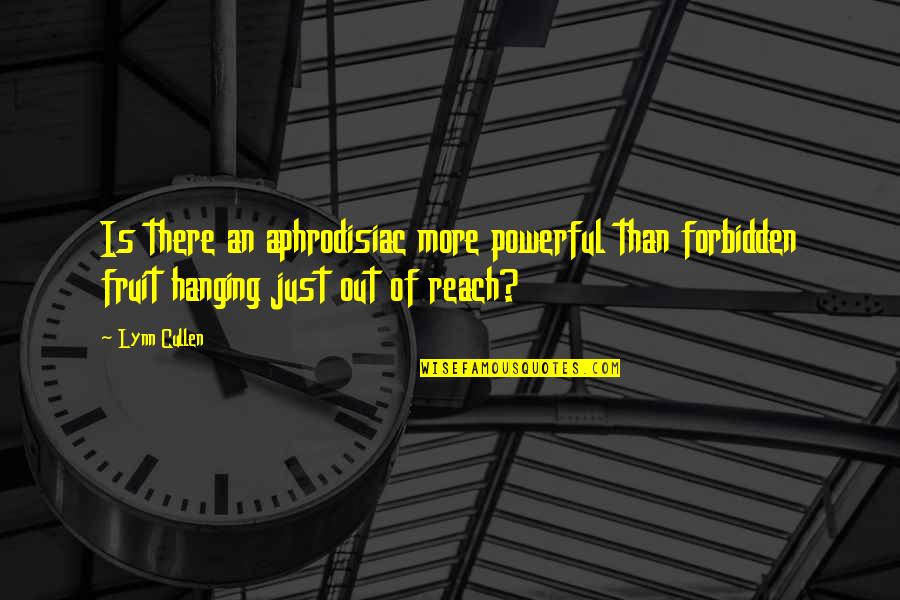 Graffe Napoletane Quotes By Lynn Cullen: Is there an aphrodisiac more powerful than forbidden