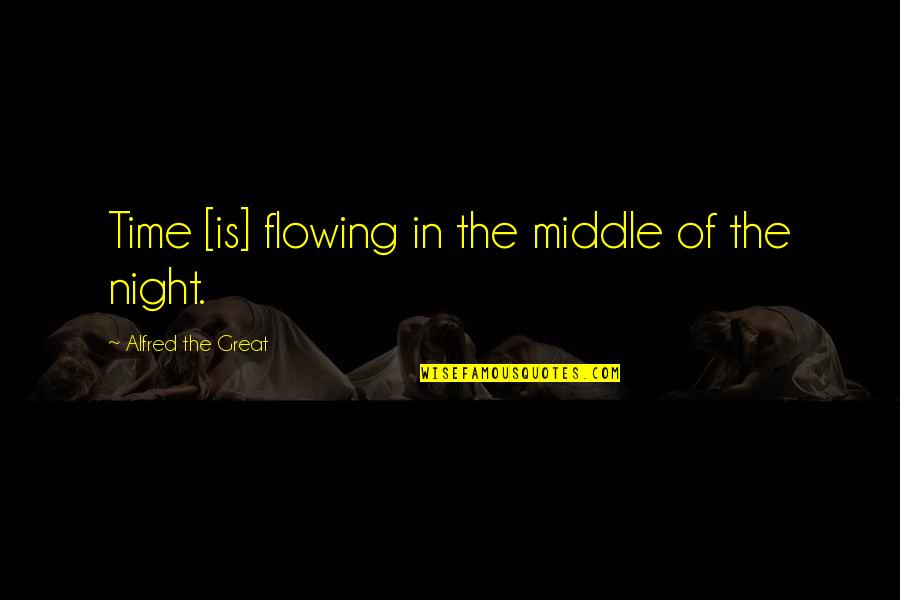 Graffeo Coffee Quotes By Alfred The Great: Time [is] flowing in the middle of the
