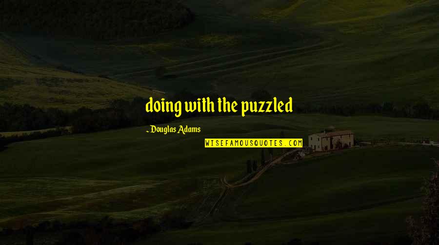 Graffeo Coffee Quotes By Douglas Adams: doing with the puzzled Graffeo Coffee Quotes By Douglas Adams: doing with the puzzled