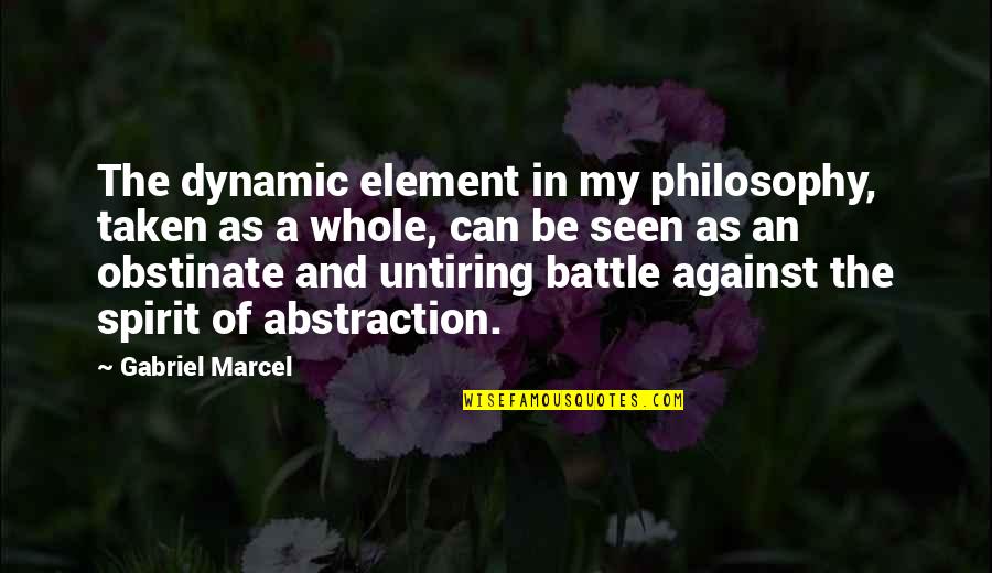 Graffeo Leather Quotes By Gabriel Marcel: The dynamic element in my philosophy, taken as Graffeo Leather Quotes By Gabriel Marcel: The dynamic element in my philosophy, taken as