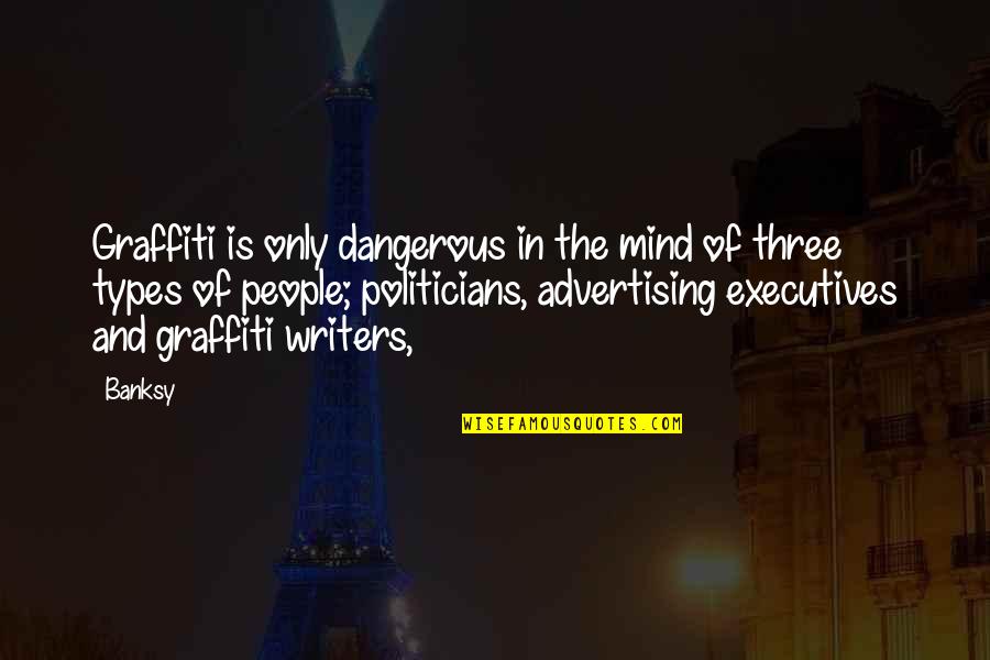 Graffiti Banksy Quotes By Banksy: Graffiti is only dangerous in the mind of