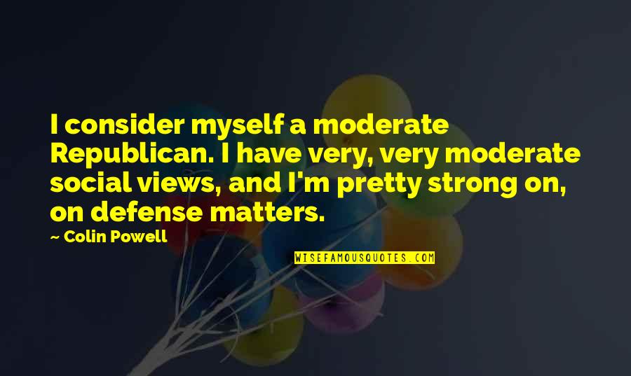 Graffiti Being Vandalism Quotes By Colin Powell: I consider myself a moderate Republican. I have Graffiti Being Vandalism Quotes By Colin Powell: I consider myself a moderate Republican. I have