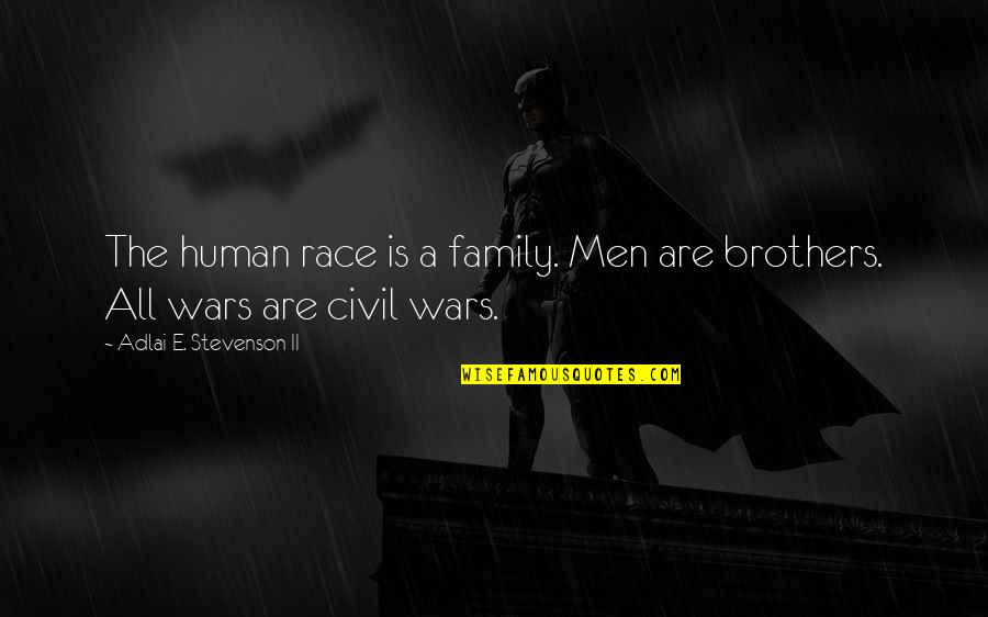 Graffiti Forum Quotes By Adlai E. Stevenson II: The human race is a family. Men are